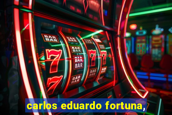 carlos eduardo fortuna,